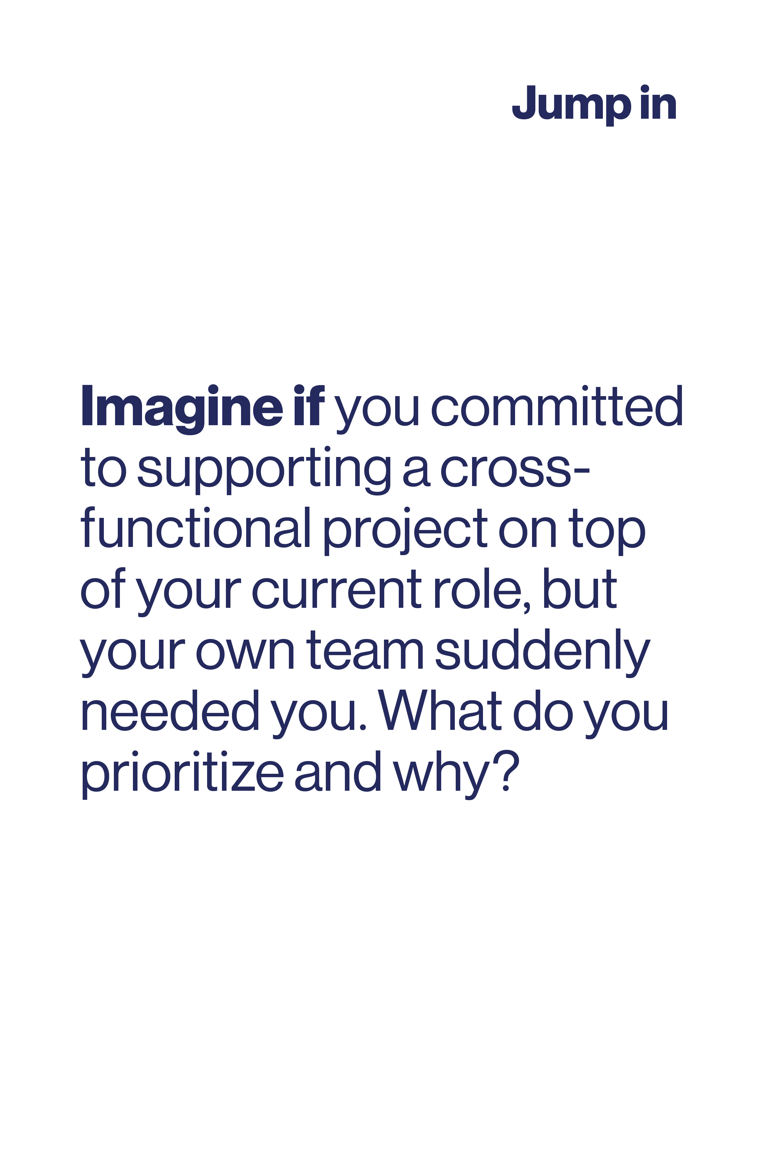 Imagine if you committed to supporting a cross-functional project on top of your current role, but your own tam suddenly needed you. What do you prioritise and why?